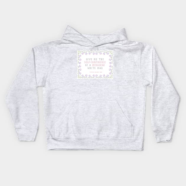 Give me the self-confidence of a mediocre white man Kids Hoodie by swinku